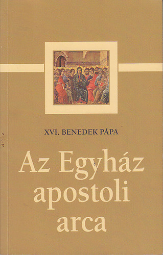 XVI. Benedek P�pa - Az Egyh�z apostoli arca (katek�zisek az apostolok Egyh�z�r�l)