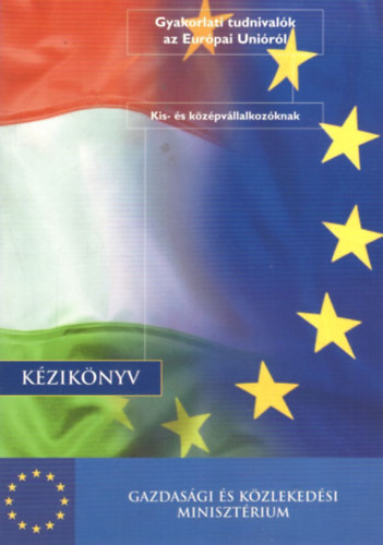 G�rnyi G�bor - Gyakorlati tudnival�k az Eur�pai Uni�r�l Kis- �s k�z�pv�llalkoz�knak - K�zik�nyv