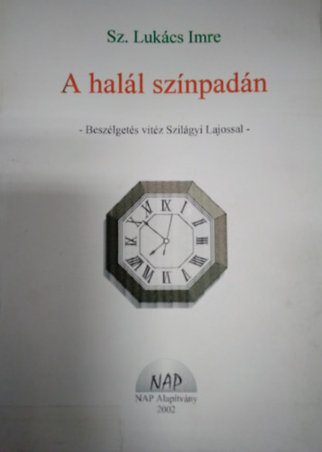 Sz. Luk�cs Imre - A hal�l sz�npad�n - Besz�lget�s vit�z Szil�gyi Lajossal