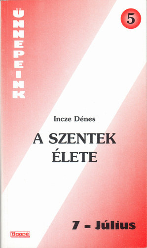 Incze D�nes - A szentek �lete 7. J�lius