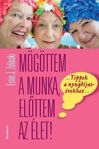 Ernie J. Zelinski - Mgttem a munka, elttem az let!