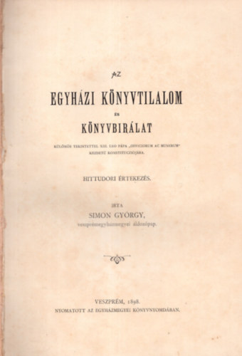 Simon Gyrgy - Az egyhzi knyvtilalom s knyvbrlat, klns tekintettel XIII. Le ppa Officiorum ac munerum kezdet konstituczijra. Hittudori rtekezs