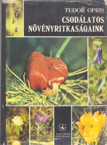 Tudor Opris - Csodlatos nvnyritkasgaink