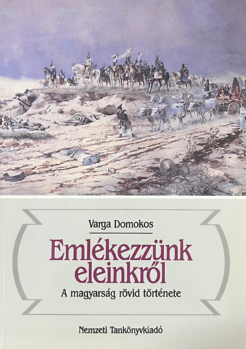 Varga Domokos - Emlkezznk eleinkrl-A magyarsg rvid trtnete