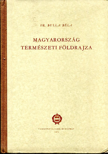 Dr. Bulla Béla - Magyarország természeti földrajza