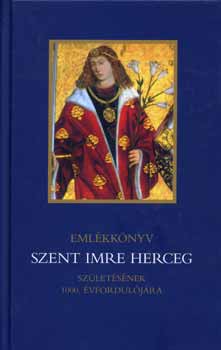 Kindelmann Gyz - Emlkknyv Szent Imre herceg szletsnek 1000. vforduljra