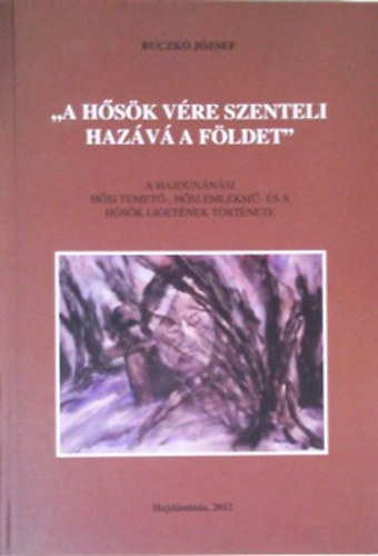 Buczk Jzsef - "A hsk vre szenteli hazv a fldet"