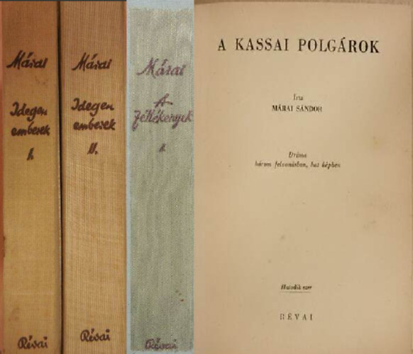 Mrai Sndor - Idegen emberek I-II. + Mrai Sndor Fltkenyek I.+ A kassai polgrok DRMA HROM FELVONSBAN, HAT KPBEN ( 3 knyv 4 ktet )