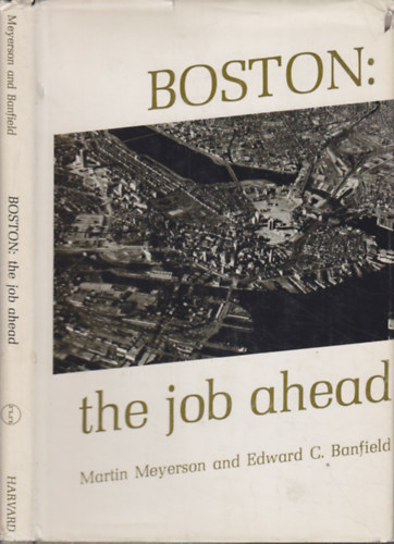 Edward C. Banfield Martin Meyerson - Boston: The job ahead