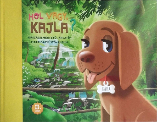 Podonyi Hedvig Tóth Zsuzsa - Hol vagy, Kajla? II. kötet - Országismertető, kreatív matricagyűjtő-album