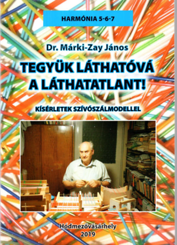 Dr. Márki-Zay János - Tegyük láthatóvá a láthatatlant! Kísérletek szívószálmodellel