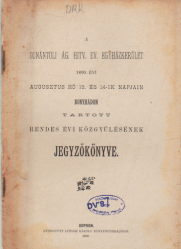 A Dunántúli Ág. Hitv. Ev. egyházkerület 1890. évi augusztus hó 13. és 14. -ik napjain Bonyhádon tartott rendes évi közgyűlésének jegyzőkönyve