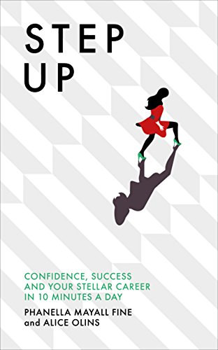 Phanella Mayall Fine Alice Olins - Step Up: Confidence, success and your stellar career in 10 minutes a day