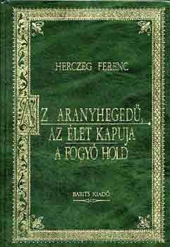 Herczeg Ferenc - Az aranyheged�-Az �let kapuja-A fogy� hold