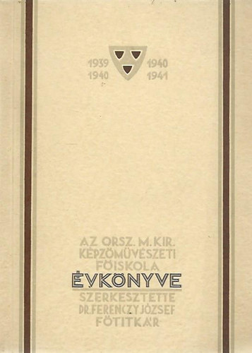 Dr. Ferenczy Jzsef  (szerk.) - Az Orsz. M. Kir. Kpzmvszeti Fiskola vknyve 1939/40-1940/41