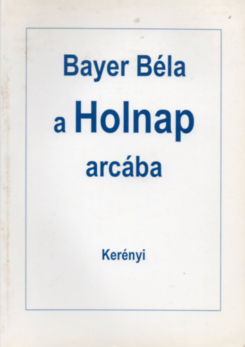 Bayer Béla - A Holnap arcába