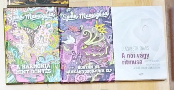 Elizabeth Davis Soma Mamag�sa - 3db n�knek sz�l� szem�lyis�gj�fejleszt� m� - A harm�nia mint d�nt�s, Hogyan ne s�rk�nyosodjunk el?, A n�i v�gy ritmusa