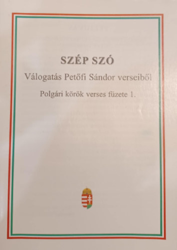 Szép szó - Válogatás Petőfi Sándor verseiből - Polgári körök verses füzete 1.