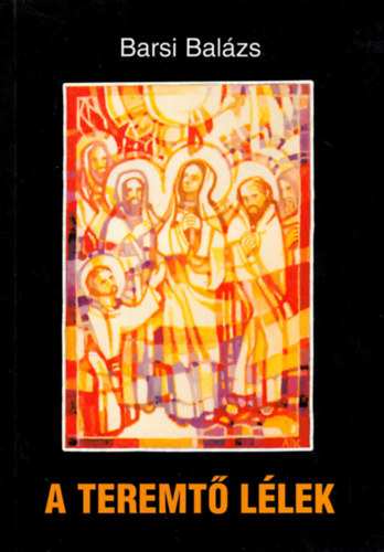 Barsi Bal�zs - A teremt� l�lek