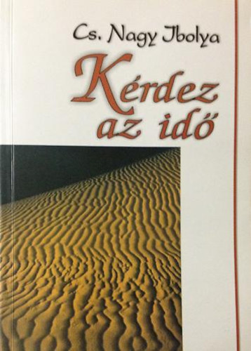 Cs. Nagy Ibolya - Kérdez az idő (Tanulmányok, kritikák, cikkek)