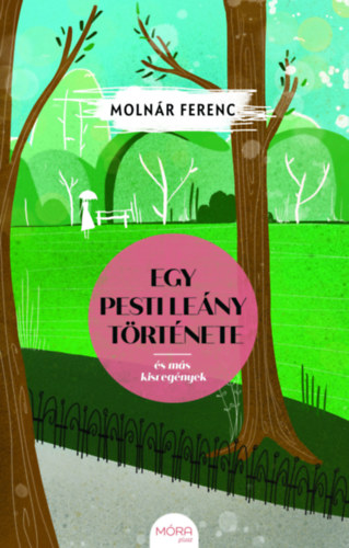 Moln�r Ferenc - Egy pesti le�ny t�rt�nete �s m�s kisreg�nyek