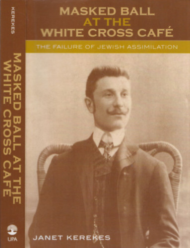 Janet Kerekes - Masked Ball at the White Cross Caf� (The Failure of Jewish Assimilation)