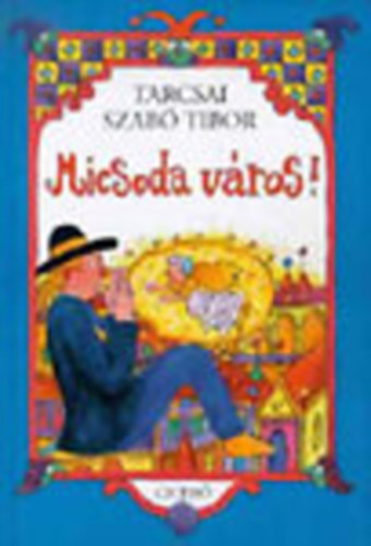 Tarcsai Szab� Tibor - Micsoda v�ros!