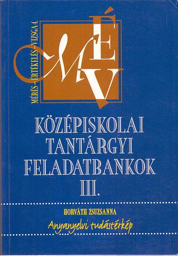 Dr. Horvth Zsuzsanna - Kzpiskolai tantrgyi feladatbankok III. Anyanyelvi tudstrkp