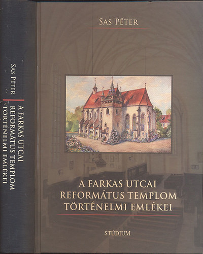 Sas P�ter - A Farkas utcai reform�tus templom t�rt�nelmi eml�kei