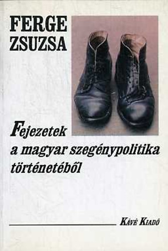 Ferge Zsuzsa - Fejezetek a magyar szegnypolitika trtnetbl
