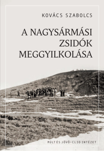 Kovcs Szabolcs - A nagysrmsi zsidk meggyilkolsa
