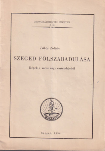 Lőkös Zoltán - Szeged fölszabadulása - Képek a város nagy esztendejéből