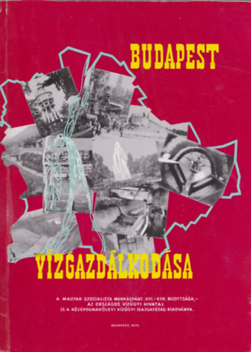 dr. László Ferenc, Békési János, Bruzsa Mihály, Rymorz Pál, Koltay József, Rácz Tamás Illés György - Budapest vízgazdálkodása (2 db nagyméretű kivehető és több kihajtható térképmelléklettel)