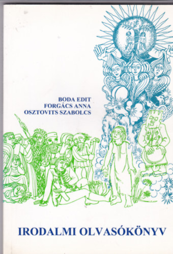 Boda Edit - Forgács Anna - Osztovits Szabolcs - Irodalmi olvasókönyv I-II. - A kezdetektől a reformkor végéig