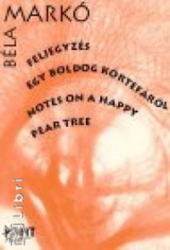 Markó Béla - Feljegyzés egy boldog körtefáról