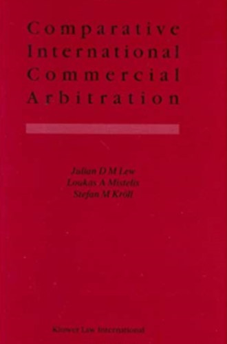 Loukas A Mistelis, Stefan M Kröll Julian D M Lew - Comparative International Commercial Arbitration
