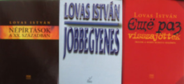 Lovas Istv�n - 3 db Lovas Istv�n k�nyv (Jobbegyenes, N�p�rt�sok a XX. sz�zadban, Visszaj�ttek)