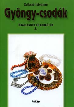 Sziksz Istvnn - Gyngy-csodk - Nyaklncok s karktk 2.