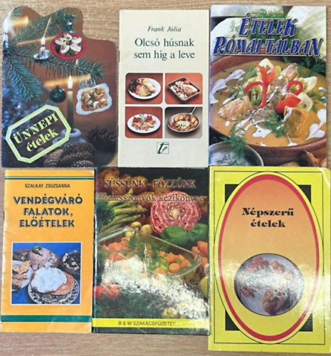 Szalkay Zsuzsanna, Frank J�lia, Feh�r S�ndor, Boruzs J�nosn�, Balogh Zolt�n Jord�n Krisztina  (szerk.) - 6 darab szak�csf�zet: �nnepi �telek - Olcs� h�snak sem h�g a leve - Vend�gv�r� falatok, el��telek - S�ss�nk-f�zz�nk - N�pszer� �telek - �telek r�mai t�lban