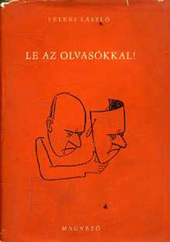 Feleki L�szl� - Le az olvas�kkal!
