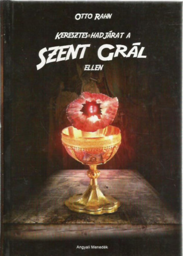 Otto Rahn - Keresztes hadj�rat a Szent Gr�l ellen