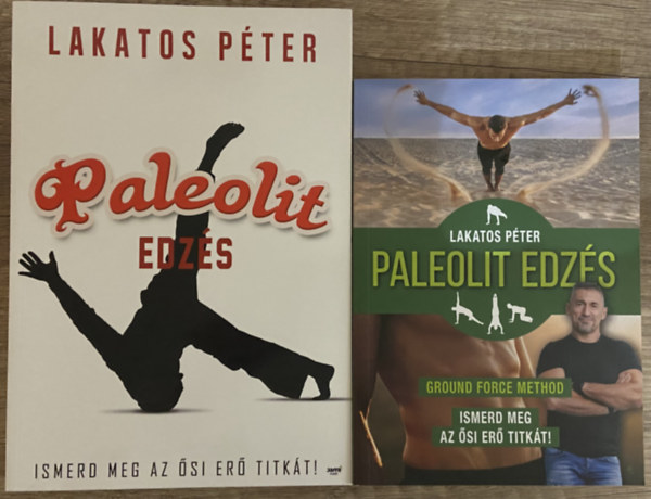 Lakatos P�ter - 2 db k�nyv a paleolit edz�sr�l Lakatos P�tert�l - Paleolit edz�s - Ismerd meg az �si er� titk�t!, Paleolit edz�s - Ground Force Method