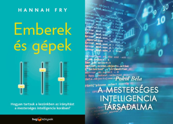 Pokol B�la Hannah Fry - 2 db k�nyv a mesters�ges intelligenci�r�l: Emberek �s g�pek - Hogyan tartsuk a kez�nkben az ir�ny�t�st a mesters�ges intelligencia kor�ban? + A mesters�ges intelligencia t�rsadalma
