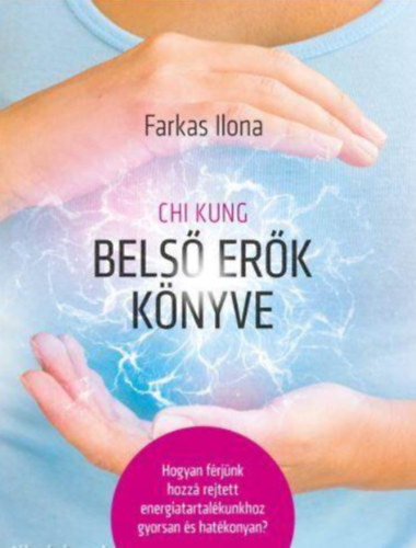Farkas Ilona - Chi Kung Belső erők könyve