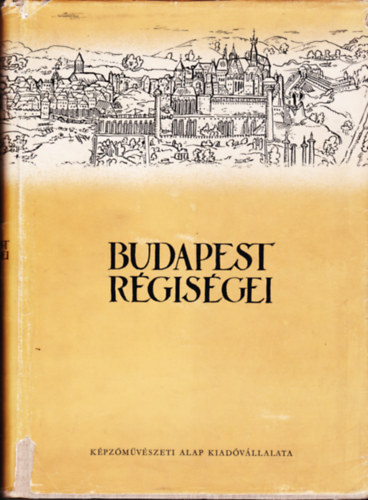 Gerevich L�szl�  (szerk.) - Budapest r�gis�gei 7 k�tet: XVI., XVIII., XIX., XXI. k�tet (Budapesti T�rt .M�zeum �vk�nyve) +