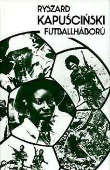 Ryszard Kapuscinski - Futballháború