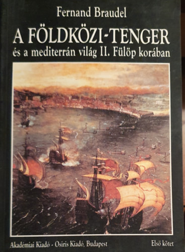 Fernand Braudel - A F�ldk�zi-tenger �s a mediterr�n vil�g II. F�l�p kor�ban I.k�tet
