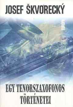 Josef Skvorecky - Egy tenorszaxofonos t�rt�netei