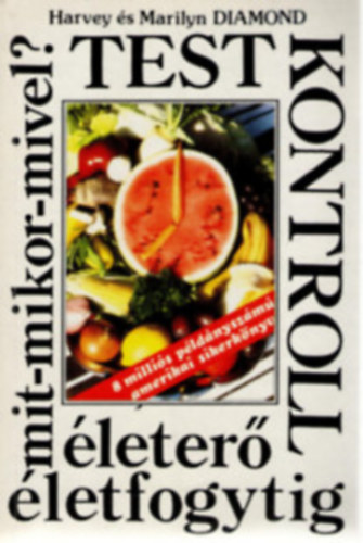 Ford.: Domj�n Ferenc & Andrea Harvey & Marilyn Diamond - Testkontroll - �leter� �letfogytig (Az alapelvek; A menetrend; N�gyhetes testkontroll minta�trend)