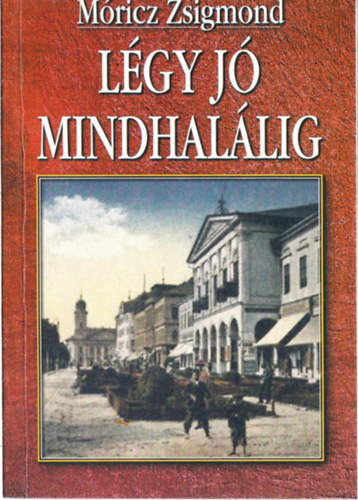Mricz Zsigmond - Lgy j mindhallig